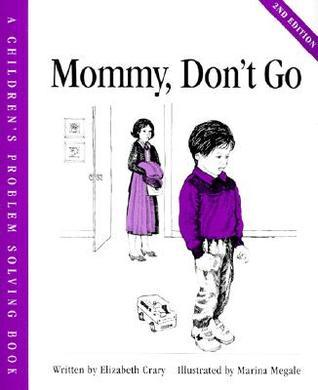 Cover for Mommy, Don't Go (Crary, Elizabeth, Children's Problem Solving Book.)