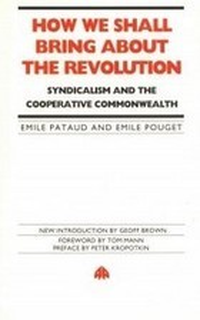 Cover for How We Shall Bring About the Revolution: Syndicalism and the Co-Operative Commonwealth