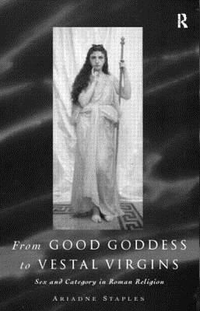 Cover for From Good Goddess to Vestal Virgins: Sex and Category in Roman Religion