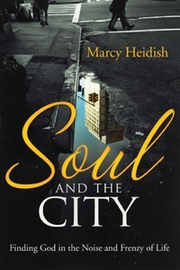 Cover for Soul and the City: Finding God in the Noise and Frenzy of Life