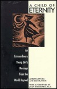 Cover for A Child of Eternity: An Extraordinary Young Girl's Message from the World Beyond