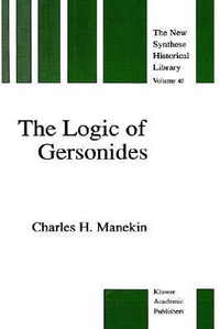Cover for The Logic of Gersonides: A Translation of Sefer ha-Heqqesh ha-Yashar (The Book of the Correct Syllogism) of Rabbi Levi ben Gershom with Introduction, ...