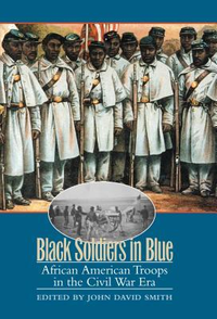 Cover for Black Soldiers in Blue: African American Troops in the Civil War Era