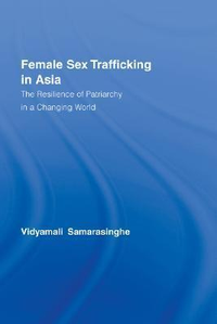 Cover for Female Sex Trafficking in Asia: The Resilience of Patriarchy in a Changing World