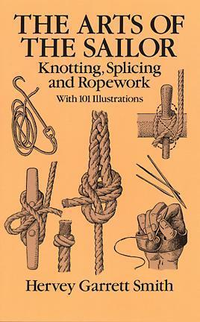 Cover for The Arts of the Sailor: Knotting, Splicing and Ropework