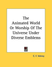 Cover for The Animated World or Worship of the Universe Under Diverse Emblems