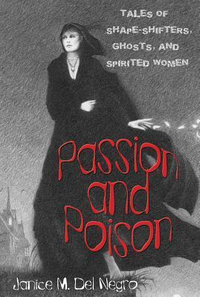 Cover for Passion and Poison: Tales of Shape-Shifters, Ghosts, and Spirited Women