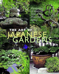 Cover for The Art of Japanese Gardens: Designing & Making Your Own Peaceful Space