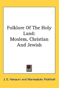 Cover for Folklore Of The Holy Land: Moslem, Christian And Jewish