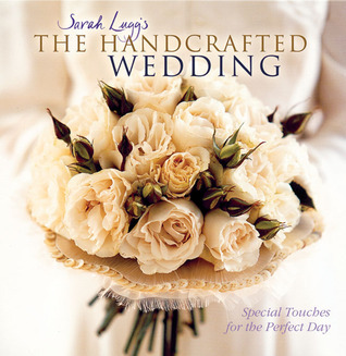 Cover for Sarah Lugg's The Handcrafted Wedding: Special Touches for the Perfect Day