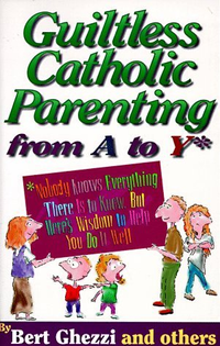 Cover for Guiltless Catholic Parenting from a to Y*: *Nobody Knows Everything There Is to Know, but Here's Wisdom to Help You Do It Well