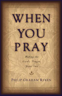 Cover for When You Pray: Making the Lord's Prayer Your Own