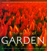 Cover for The World of Garden Design: Inspiring Ideas from Around the Globe to Your Backyard