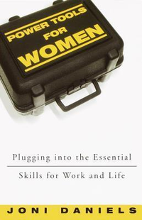 Cover for Power Tools for Women: Plugging into the Essential Skills for Work and Life