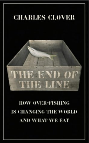 Cover for The End of the Line : How Over-Fishing Is Changing the World and What We Eat