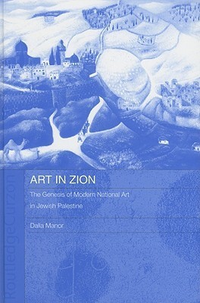 Cover for Art in Zion: The Genesis of Modern National Art in Jewish Palestine