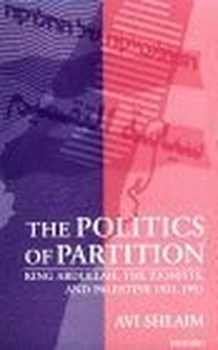 Cover for The Politics of Partition: King Abdullah, the Zionists, and Palestine 1921-1951