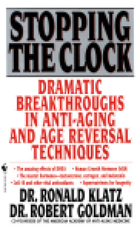 Cover for Stopping the Clock: Dramatic Breakthroughs in Anti-Aging and Age Reversal Techniques