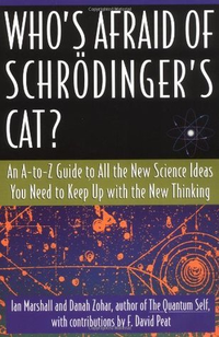 Cover for Who's Afraid of Schrödinger's Cat? An A-to-Z Guide to All the New Science Ideas You Need to Keep Up with the New Thinking