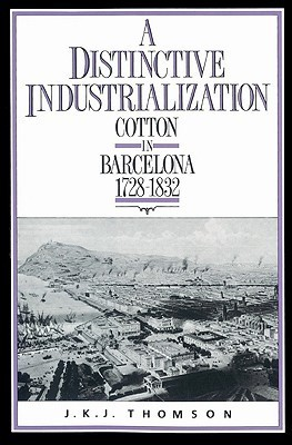 Cover for A Distinctive Industrialization: Cotton in Barcelona 1728–1832
