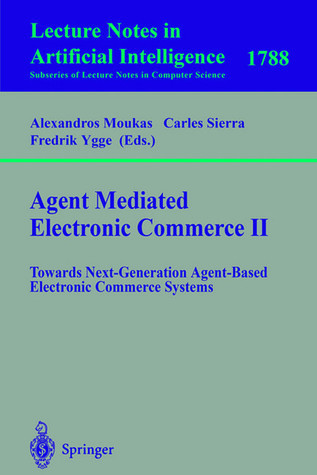 Cover for Agent Mediated Electronic Commerce II: Towards Next-Generation Agent-Based Electronic Commerce Systems