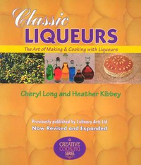 Cover for Classic Liqueurs: The Art of Making & Cooking with Liqueurs