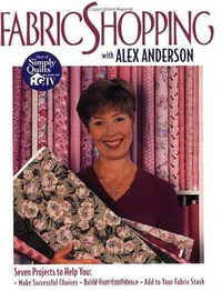 Cover for Fabric Shopping with Alex Anderson: Seven Projects to Help You: ¥ Make Successful Choices ¥ Build Your Confidence ¥ Add to Your Fabric Stash