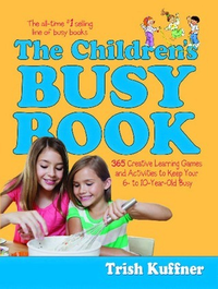 Cover for The Children's Busy Book : 365 Creative Games and Activities to Keep Your 6- to 10-year Old Busy