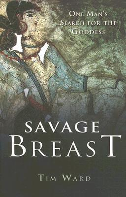 Cover for Savage Breast: One Man's Search for the Goddess