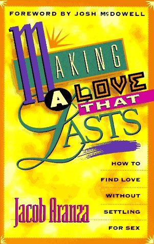 Cover for Making a Love That Lasts: How to Find Love Without Settling for Sex