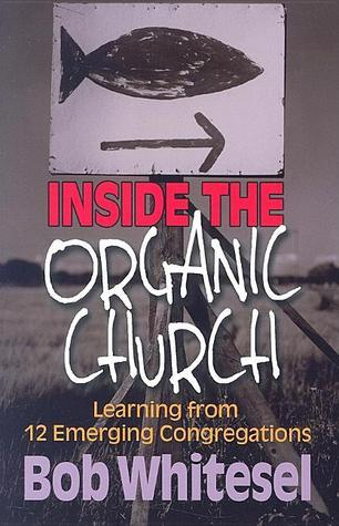 Cover for Inside the Organic Church: Learning from 12 Emerging Congregations