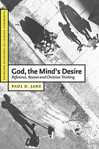 Cover for God, the Mind's Desire: Reference, Reason and Christian Thinking