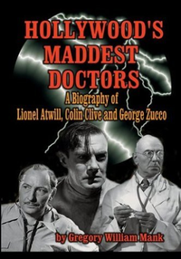 Cover for Hollywood's Maddest Doctors: Lionel Atwill, Colin Clive and George Zucco