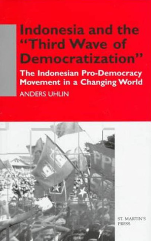 Cover for Indonesia and the "Third Wave of Democratization": The Indonesian Pro-Democracy Movement in a Changing World