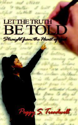 Cover for Let the Truth Be Told: Straight from the Heart of God