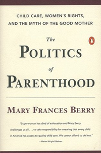 Cover for The Politics of Parenthood: Child Care, Women's Rights, and the Myth of the Good Mother