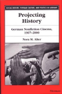 Cover for Projecting History: German Nonfiction Cinema, 1967-2000