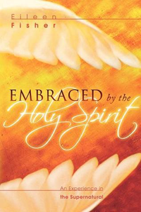 Cover for Embraced by the Holy Spirit: An Experience in the Supernatural