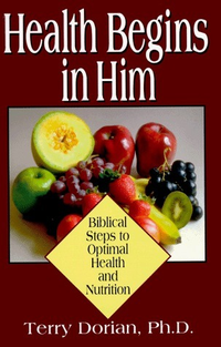 Cover for Health Begins in Him: Biblical Steps to Optimal Health and Nutrition