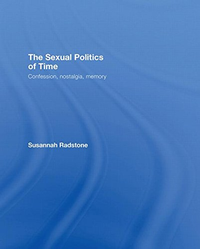 Cover for The Sexual Politics of Time: Confession, Nostalgia, Memory