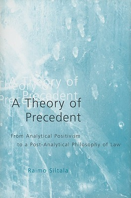 Cover for A Theory of Precedent: From Analytical Positivism to a Post-Analytical Philosophy of Law