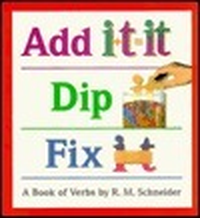 Cover for Add It Dip It Fix It: A Book of Verbs