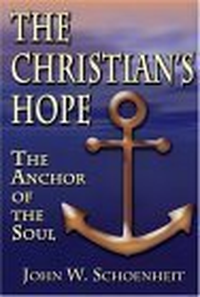 Cover for The Christian's Hope: The Anchor of the Soul--What the Bible Really Says about Death, Judgment, Rewards, Heaven, and the Future Life on a Restored Earth