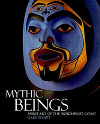 Cover for Mythic Beings: Spirit Art of the Northwest Coast