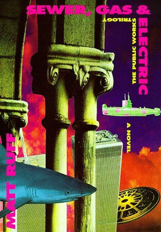 Cover for Sewer, Gas & Electric: The Public Works Trilogy : A Novel