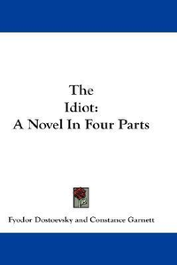 Cover for The Idiot: A Novel in Four Parts