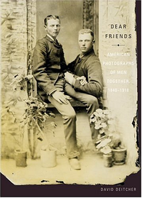 Cover for Dear Friends: American Photographs of Men Together 1840-1918