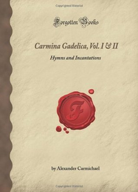 Cover for Carmina Gadelica, Vol. I & II: Hymns And Incantations