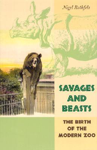 Cover for Savages and Beasts: The Birth of the Modern Zoo