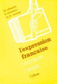 Cover for L'Expression française écrite et orale : exercices structuraux pour étudiants étrangers de niveau avancé